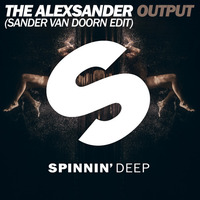 The Alexsander - Output (Sander van Doorn Edit) [B. Traits /BBCR1 Premiere] by Spinnindeep