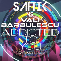 Saftik Vs. Vali Barbulescu - Addicted To You (Original Mix) by Saftik