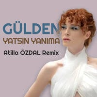 Gülden - Yatsın Yanıma Atilla ÖZDAL Remix by Atilla Özdal