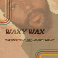 Waxy Wax - Journey Into My Soul (Growth Within) by Waxy Wax