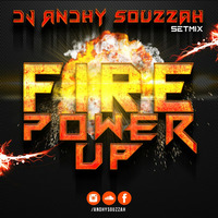 DJ ANDHY SOUZZAH - FIRE POWER UP   SetMix by ANDHY SOUZZAH