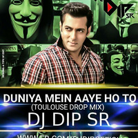 Duniya Mein Aaye Ho To  (Toulouse Drop Mix ) DJ Dip SR by DIP SR