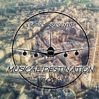 Soney pres. Musical Destination #006 by Soney