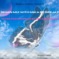 30 Min Mix With Mika De Deejay by Mika De Djy Rsa