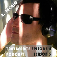 A.Tronic - [Tanzbeamte Podcast Episode 4 Season 3] by Dj A.Tronic