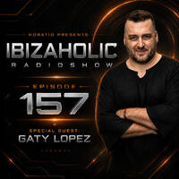 HORATIO PRESENTS. IBIZAHOLIC RADIOSHOW EPISODE 157 + SPECIAL GUEST GATY LOPEZ by HORATIOOFFICIAL