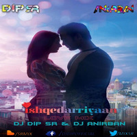 Ishqedarriyaan Love Mix Dj Dip & Dj Anirban by DIP SR