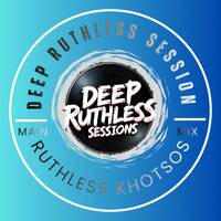 Deep Ruthless Session 64 (Mixed by Ruthless Khotsos) by Deep Ruthless Sessions
