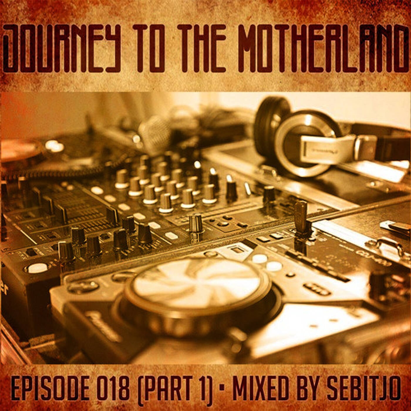 Journey to The Motherland Episode 018 mixed by by Sebitjo (Part 1) episode artwork