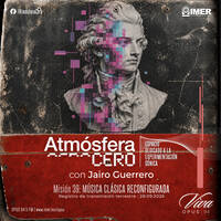 Atmósfera Cero — Edición 39 - Música Clásica Reconfigurada | Jairo Guerrero | Opus 94 (IMER) | Septiembre 28-2026 by Atmósfera Cero por Jairo Guerrero / Opus 94