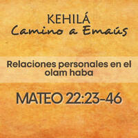 Mateo 22:23-46 | Relaciones personales en el Olam Haba by Kehila Camino a Emaus
