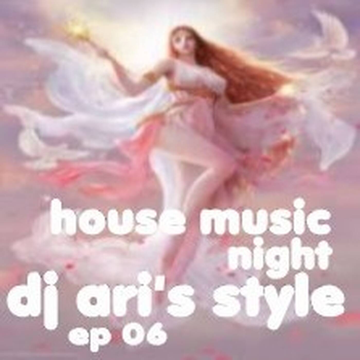 DJ ARI' S STYLE##HOUSE MUSIC NIGHT ##ep 06 episode artwork