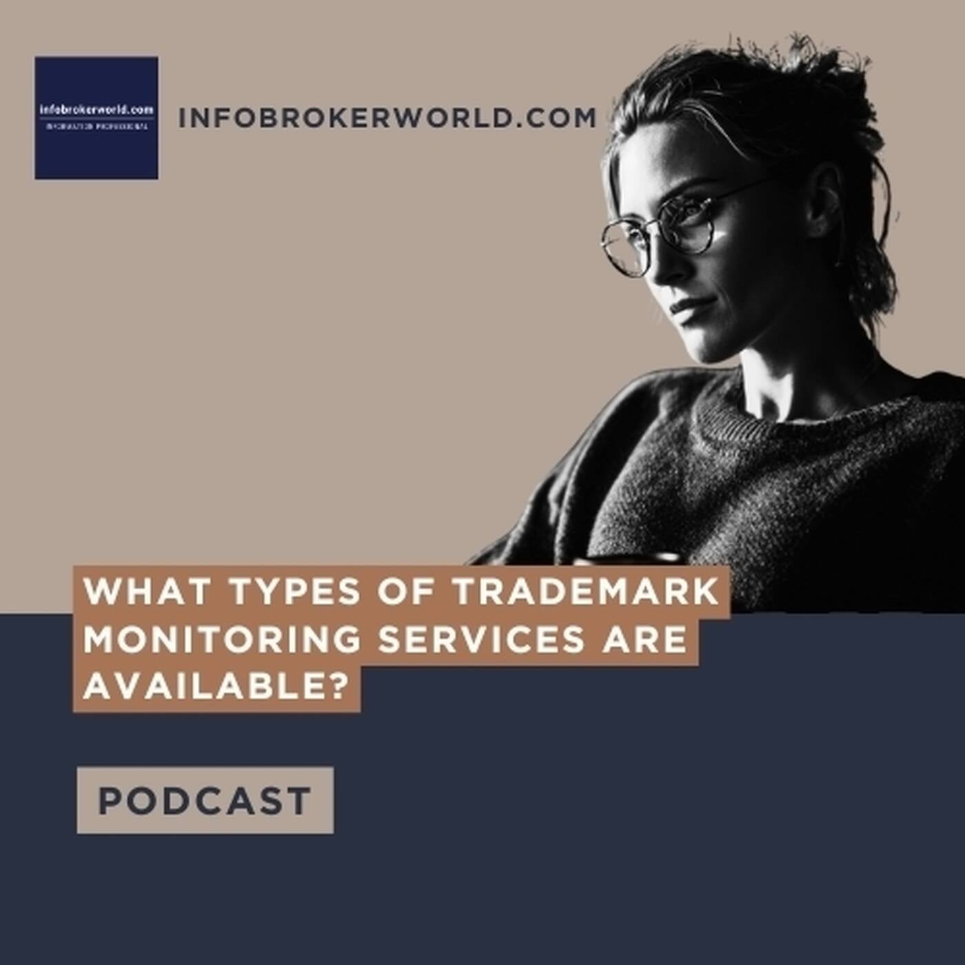 What types of trademark monitoring services are available? - infobrokerworld.com Podcast