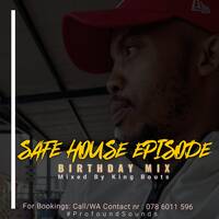 SAFE HOUSE Episode Birthday Mix by King Bouts