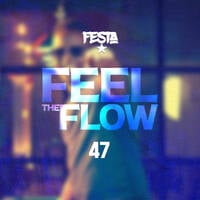 FEEL THE FLOW 47 by Dj Festa 254