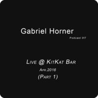 Live @ KitKat Bar - Part 1 - Apr.2016 - [Podcast 017] by Gabriel P. Horner