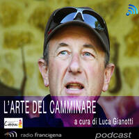 L'ARTE DEL CAMMINARE | LUCA GIANOTTI - 62 - UN CAMMINO ALLA RADIO - LA CICERIA by RADIO FRANCIGENA - LA VOCE DEI CAMMINI