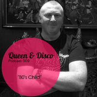 Queen & Disco ¦ Podcast 009 - 80's Child by Queen & Disco