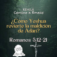 Romanos 5:12-21| ¿Cómo Yeshua revierte la maldición de Adán? by Kehila Camino a Emaus
