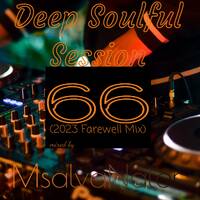 Deep Soulful Session 66(2023 Farewell Mix) by MsalvaNator_SA
