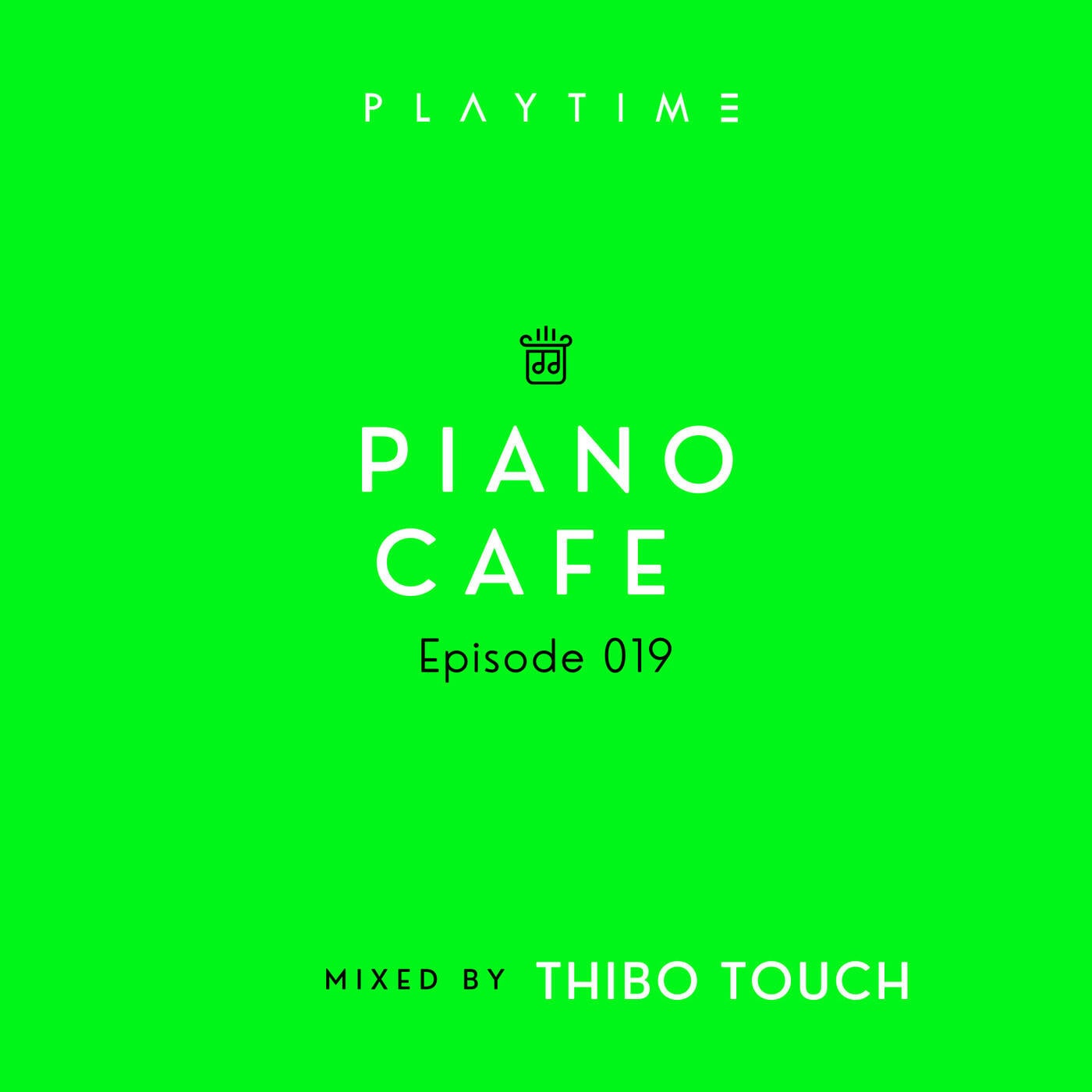 PIANO CAFE - 019 - Mixed By Thibo Touch | PLAYTIME