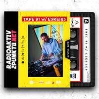 TAPE 91 w/ ESKEI83 - RadioAktiv 2punkt0 / DAVE Radio by RadioAktiv 2punkt0