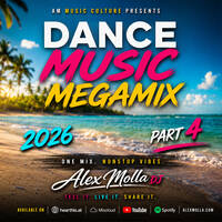 Dance Music Megamix 2026 Part 4 _ Summer Dance DJ Mix _ Club &amp; Festival Anthems _ by Alex Molla DJ | AMusiculture