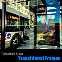 Transitional Frames (the jazzy version) - The Guido K. Group by The Guido K. Group