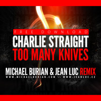 Charlie Straight - Too Many Knives (Michael Burian &amp; Jean Luc Remix) by Jean Luc