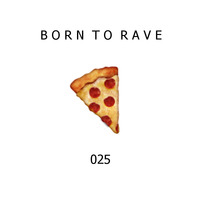 RaverZ present Born to Rave 025 by RaverZ