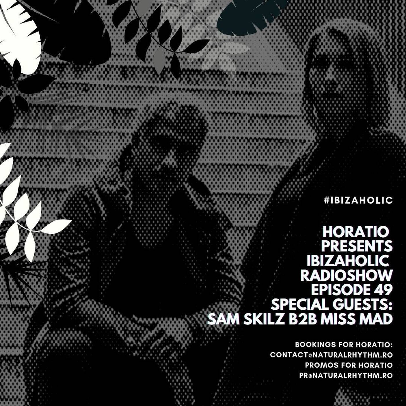 HORATIO PRESENTS IBIZAHOLIC RADIOSHOW EPISODE 49   SPECIAL GUESTS SAM SKILZ b2b MISS MAD_audio episode artwork
