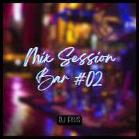 DJ Exus - Mix Session Bar #02 by DJ EXUS