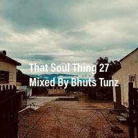 That Soul Thing 27 Mixed By Bhuts Tunz by BhutsTunz