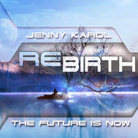 Jenny Karol - ReBirth.The Future Is Now! #171 by Jenny Karol ॐ