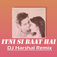 Itni Si Baat Hai (Azhar) - DJ Harshal Remix  by DJ Harshal