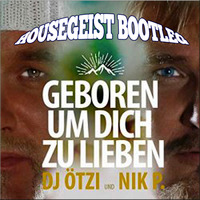 Dj Ötzi &amp; Nick P - Geboren dich zu lieben (2k16 Housegeist Extended Bootleg) by Housegeist