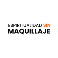 Espiritualidad sin maquillaje
