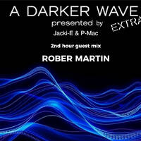 #5 A Darker Wave Extra 22-02-2025 with guest mix 2nd hr by Rober Martin by A Darker Wave