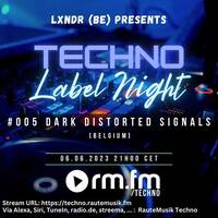 Techno Label Night #005 => Dark Distorted Signals by LXNDR (BE)