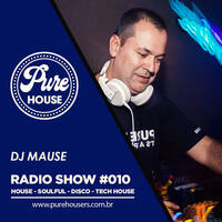 Pure House Radio Show #010 By DJ Mause by PURE HOUSE