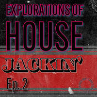 Explorations of House: Jackin' Ep. 2 by Leon Ivor