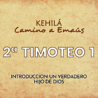 2ª Timoteo 1 | Introducción: Un verdadero hijo de Dios. by Kehila Camino a Emaus