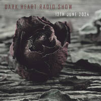 Dark Heart Radio Show - 12 Jun 2024 by Sub FM