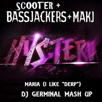 Bassjackers & Makj & Scooter -   maria (i like derp) (DJ GERMINAL MASHUP) by DJ GERMINAL