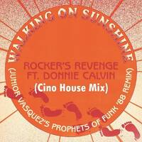 Rocker's Revenge, Donnie Calvin - Walking On Sunshine (Junior Vasquez Prophets Of Funk RMX Cino House Mix) by Cino (POR) aka Dj Cino