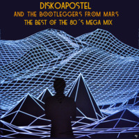 DiskoApostel &amp; The Bootleggers from Mars - The Best Of The 80´s Mega Mix by DiskoApostel