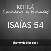Isaías 54 | El amor de Dios por ti by Kehila Camino a Emaus