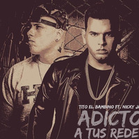 Tito "El patron" Feat. Nicky Jam [Adicto a tus redes] by DJLuca by Luca Flores Mondragon