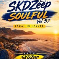 SKDZeep Soulful Vol 57 Local is lekker Mixed By SKDZeep by Sk Deep Mtshali