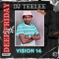 DEEP FRIDAY MIXTAPE VISION 14 by Dj Teelee
